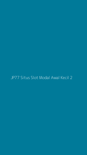 Tampilan Antarmuka Aplikasi Jp77 Situs Slot Modal Awal Kecil - 2