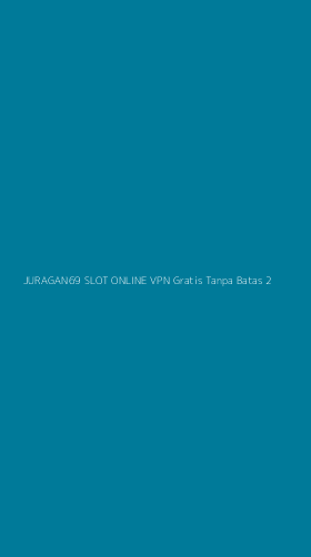 Tampilan Antarmuka Aplikasi Juragan69 Slot Online Vpn Gratis Tanpa Batas - 2