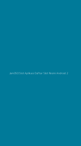 Tampilan Antarmuka Aplikasi Jam350 Slot Aplikasi Daftar Slot Resmi Android - 2