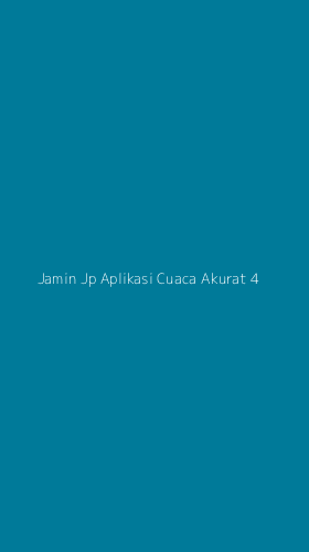 Tampilan Antarmuka Aplikasi Jamin Jp Aplikasi Cuaca Akurat - 4