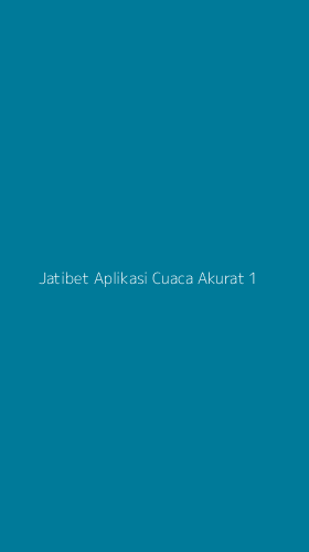 Tampilan Antarmuka Aplikasi Jatibet Aplikasi Cuaca Akurat - 1