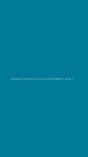 Tampilan Antarmuka Aplikasi Javaplay Com Situs Casino Online Dealer Cantik - 1