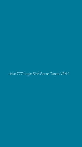 Tampilan Antarmuka Aplikasi Jelas777 Login Slot Gacor Tanpa Vpn - 1