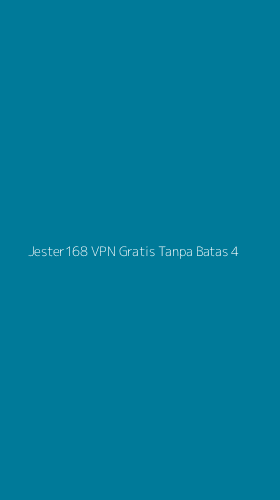 Tampilan Antarmuka Aplikasi Jester168 Vpn Gratis Tanpa Batas - 4