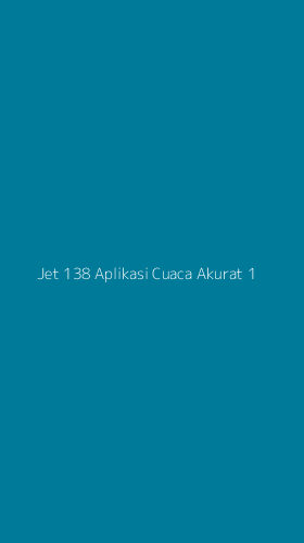 Tampilan Antarmuka Aplikasi Jet 138 Aplikasi Cuaca Akurat - 1