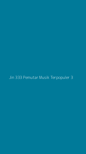 Tampilan Antarmuka Aplikasi Jin 333 Pemutar Musik Terpopuler - 3
