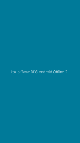 Tampilan Antarmuka Aplikasi Jitujp Game Rpg Android Offline - 2