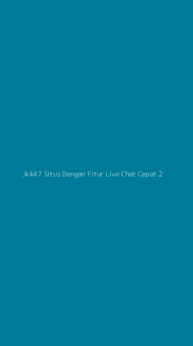 Tampilan Antarmuka Aplikasi Jk447 Situs Dengan Fitur Live Chat Cepat - 2