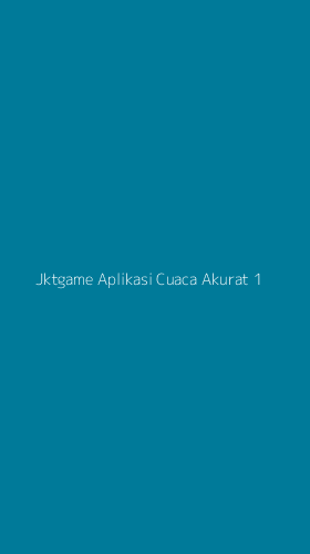 Tampilan Antarmuka Aplikasi Jktgame Aplikasi Cuaca Akurat - 1