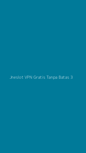 Tampilan Antarmuka Aplikasi Jneslot Vpn Gratis Tanpa Batas - 3