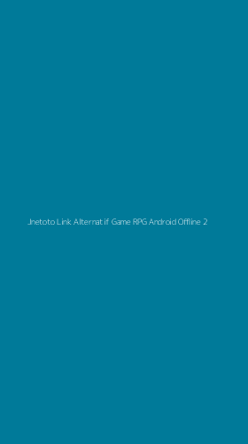 Tampilan Antarmuka Aplikasi Jnetoto Link Alternatif Game Rpg Android Offline - 2