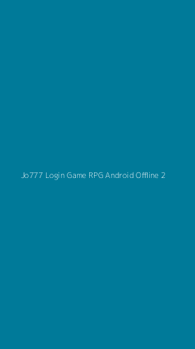 Tampilan Antarmuka Aplikasi Jo777 Login Game Rpg Android Offline - 2