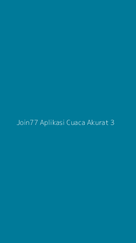 Tampilan Antarmuka Aplikasi Join77 Aplikasi Cuaca Akurat - 3