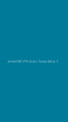 Tampilan Antarmuka Aplikasi Joinbet88 Vpn Gratis Tanpa Batas - 3