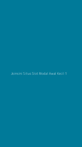 Tampilan Antarmuka Aplikasi Joinsini Situs Slot Modal Awal Kecil - 1