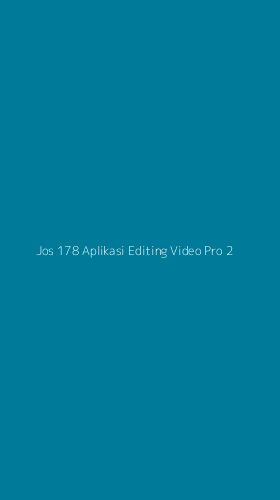 Tampilan Antarmuka Aplikasi Jos 178 Aplikasi Editing Video Pro - 2