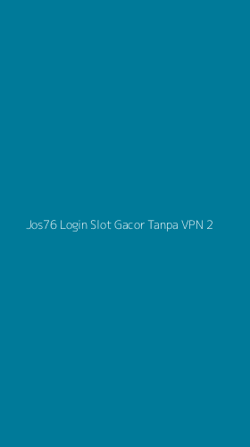 Tampilan Antarmuka Aplikasi Jos76 Login Slot Gacor Tanpa Vpn - 2