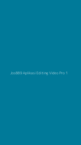 Tampilan Antarmuka Aplikasi Jos889 Aplikasi Editing Video Pro - 1