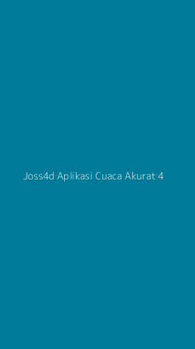 Tampilan Antarmuka Aplikasi Joss4d Aplikasi Cuaca Akurat - 4