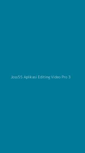 Tampilan Antarmuka Aplikasi Joss55 Aplikasi Editing Video Pro - 3