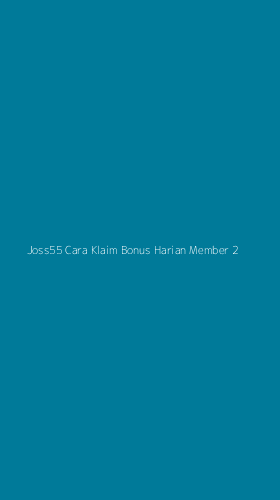 Tampilan Antarmuka Aplikasi Joss55 Cara Klaim Bonus Harian Member - 2