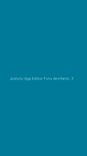 Tampilan Antarmuka Aplikasi Jostoto App Editor Foto Aesthetic - 3