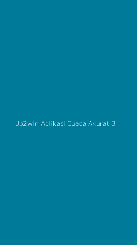 Tampilan Antarmuka Aplikasi Jp2win Aplikasi Cuaca Akurat - 3