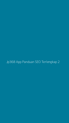 Tampilan Antarmuka Aplikasi Jp368 App Panduan Seo Terlengkap - 2