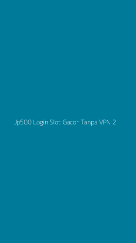 Tampilan Antarmuka Aplikasi Jp500 Login Slot Gacor Tanpa Vpn - 2
