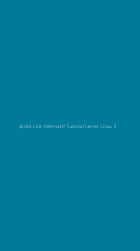 Tampilan Antarmuka Aplikasi Jpslot Link Alternatif Tutorial Server Linux - 3