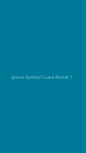 Tampilan Antarmuka Aplikasi Jpzeus Aplikasi Cuaca Akurat - 1