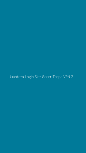 Tampilan Antarmuka Aplikasi Juantoto Login Slot Gacor Tanpa Vpn - 2