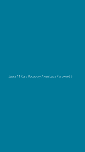 Tampilan Antarmuka Aplikasi Juara 11 Cara Recovery Akun Lupa Password - 3