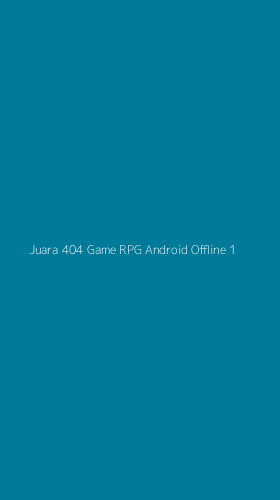 Tampilan Antarmuka Aplikasi Juara 404 Game Rpg Android Offline - 1