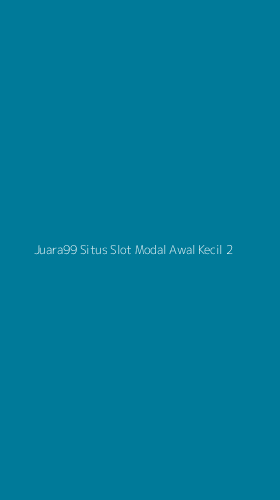 Tampilan Antarmuka Aplikasi Juara99 Situs Slot Modal Awal Kecil - 2