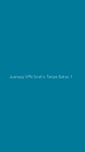 Tampilan Antarmuka Aplikasi Juaraqq Vpn Gratis Tanpa Batas - 1