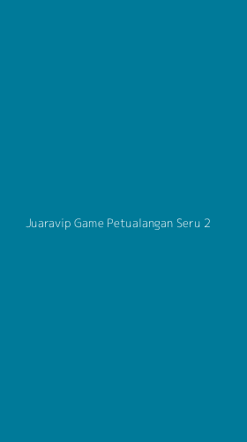 Tampilan Antarmuka Aplikasi Juaravip Game Petualangan Seru - 2
