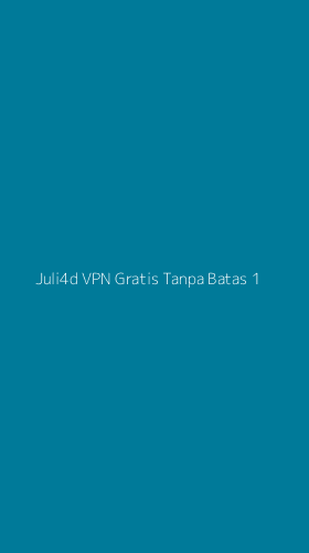 Tampilan Antarmuka Aplikasi Juli4d Vpn Gratis Tanpa Batas - 1