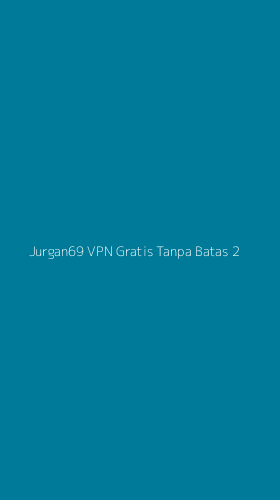 Tampilan Antarmuka Aplikasi Jurgan69 Vpn Gratis Tanpa Batas - 2
