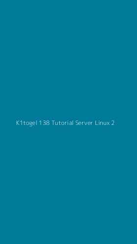 Tampilan Antarmuka Aplikasi K1togel 138 Tutorial Server Linux - 2