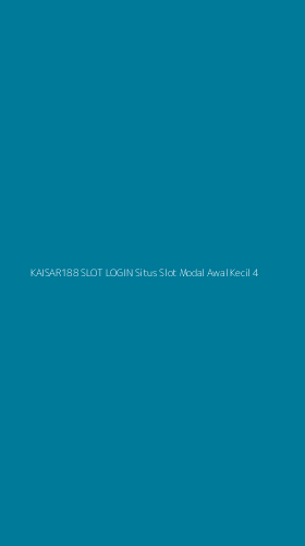 Tampilan Antarmuka Aplikasi Kaisar188 Slot Login Situs Slot Modal Awal Kecil - 4