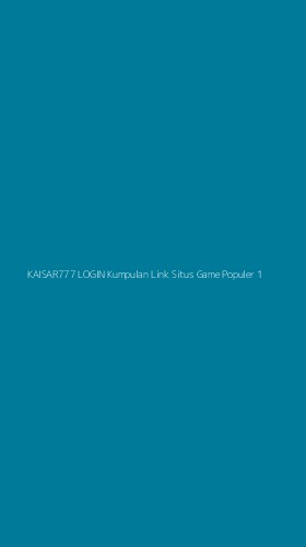 Tampilan Antarmuka Aplikasi Kaisar777 Login Kumpulan Link Situs Game Populer - 1