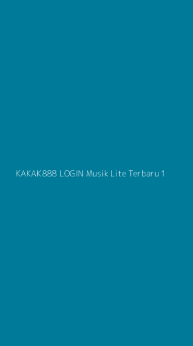 Tampilan Antarmuka Aplikasi Kakak888 Login Musik Lite Terbaru - 1