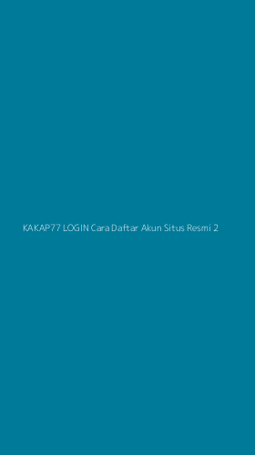 Tampilan Antarmuka Aplikasi Kakap77 Login Cara Daftar Akun Situs Resmi - 2