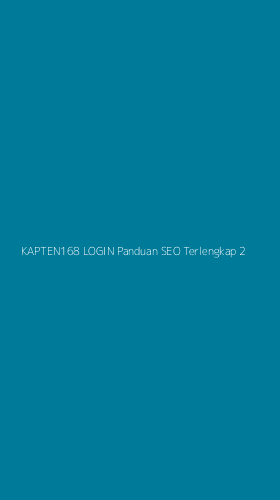 Tampilan Antarmuka Aplikasi Kapten168 Login Panduan Seo Terlengkap - 2