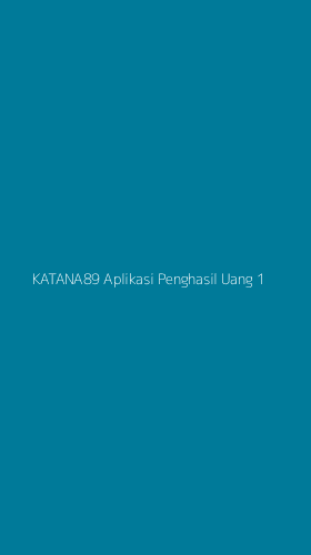 Tampilan Antarmuka Aplikasi Katana89 Aplikasi Penghasil Uang - 1