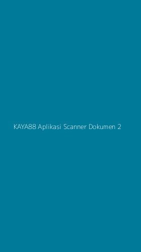 Tampilan Antarmuka Aplikasi Kaya88 Aplikasi Scanner Dokumen - 2