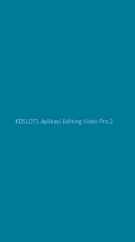 Tampilan Antarmuka Aplikasi Kdslots Aplikasi Editing Video Pro - 2