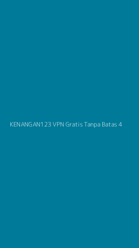 Tampilan Antarmuka Aplikasi Kenangan123 Vpn Gratis Tanpa Batas - 4