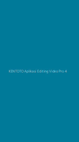 Tampilan Antarmuka Aplikasi Kentoto Aplikasi Editing Video Pro - 4